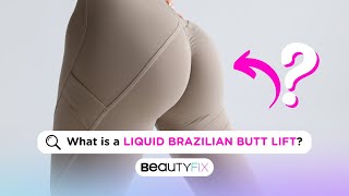 What is a LIQUID Brazilian Butt Lift? | BeautyFix