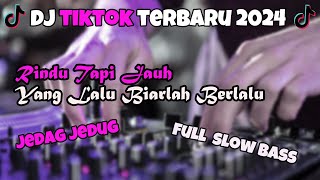 DJ TIKTOK TERBARU 2024 FULL SLOW BASS | DJ RINDU TAPI JAUH | DJ YANG LALU BIARLAH BERLALU