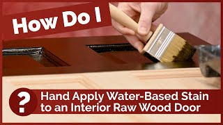 How Do I: Hand Apply Water-Based Stain to an Interior Raw Wood Door