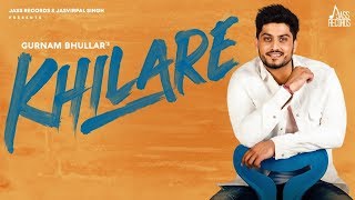 Khilare | (Full Song) | Gurnam Bhullar | Punjabi Songs 2020 | Jass Records