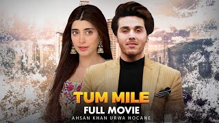 Tum Mile (تم ملے) | Full Movie | Ahsan Khan And Urwa Hocane | A Story Of Love And Hate | C4B1G
