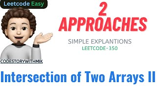 Intersection of Two Arrays II | 2 Approaches | Easy Explanations | Leetcode 350 | codestorywithMIK