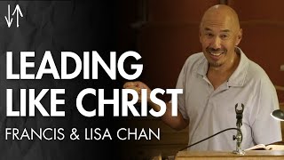 Leading Like Christ (Ephesians Pt. 22) | Francis and Lisa Chan