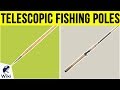 10 Best Telescopic Fishing Poles 2019