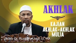 AKHLAK - Ustadz Dr. Musthafa Umar, Lc. MA