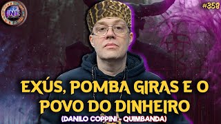 EXÚS, POMBA GIRAS E O POVO DO DINHEIRO - DANILO COPPINI - QUIMBANDA - Isto Não É #358