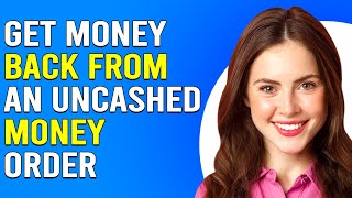How To Get Money Back From An Uncashed Money Order (How To Refund An Uncashed Money Order)