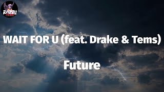 Future - WAIT FOR U (feat. Drake & Tems) (Mix)
