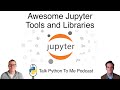 Awesome Jupyter Tools and Libraries - Talk Python to Me Ep.394