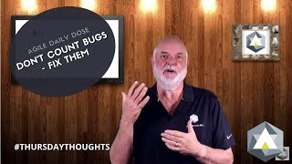 Agile Daily Dose: Don't Count Bugs - Fix Them