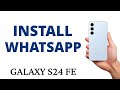 How to INSTALL WHATSAPP on the GALAXY S24 FE!