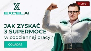 Jak zyskać 3 supermoce w codziennej pracy? 🦸‍♂️ LIVE #ExcelAI