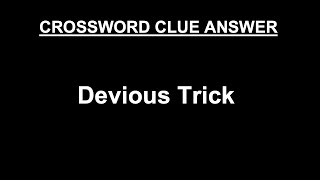 Devious Trick Crossword Clue Answer (SOLVED)