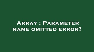 Array : Parameter name omitted error?
