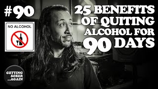 25 Health Benefits of QUITTING ALCOHOL for 90 Days - 3 Months of Sobriety - Timestamps (Episode #90)