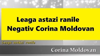 Leaga Astazi ranile / Negativ Original - Corina Moldovan