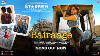 Starfish: Bairaage (Song) | Khushalii Kumar,Tusharr K,Ehan B | Sachet-Parampara | Kumaar | Bhushan K