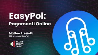 EasyPol: Pagamenti Online | Matteo Preziotti | Italia's Growth Talent 2022