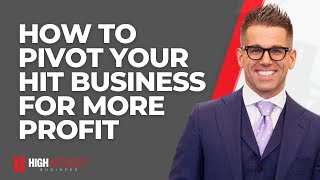 How to Pivot your HIT Business For More Profit