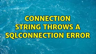 Connection string throws a SqlConnection Error (2 Solutions!!)