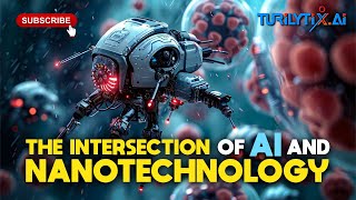 The Intersection of AI and Nanotechnology: A Transformative Journey