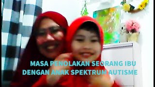 Cerita Masa Penolakan Seorang Ibu dengan Anak Spektrum Autisme