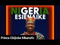 NIGERIA ESIENAIKE || PRINCE CHIJIOKE MBANEFO EZE EGWU