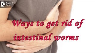 Ways to get rid of intestinal worms (threadworms) - Dr. Rajasekhar M R