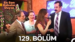 En Son Babalar Duyar 129.  Bölüm