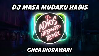 DJ Masa Mudaku Habis - Ghea Indrawari | Adios Alessandro Remix