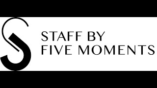 STAFF BY FIVE MOMENTS -