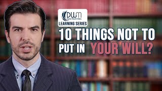 10 Things Not To Put In Your Will