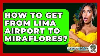 How To Get From Lima Airport To Miraflores? - South America Travel Pros