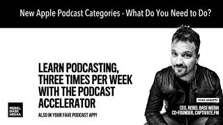 New Apple Podcast Categories - What Do You Need to Do?