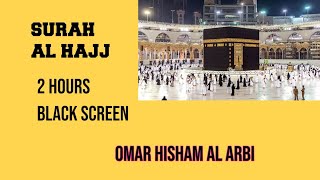 Surah Al Hajj Emotional | 02 Hours Black Screen Quran Recitation by Omar Hisham Al Arbi | Be Heaven