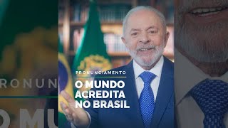 Pronunciamento: O mundo acredita no Brasil