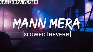 Mann Mera (Slowed+Reverb) | Table No 21 | Rajeev Khandelwal & Tina Desai | Gajendra Verma
