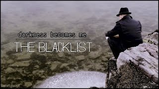 The Blacklist || darkness becomes me. (TBC)