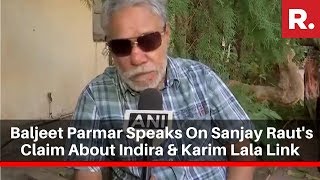 Senior Journalist Baljeet Parmar Speaks On Sanjay Raut's Claim About Indira Gandhi & Karim Lala Link