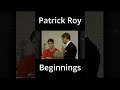 Patrick Roy Beginnings #shorts