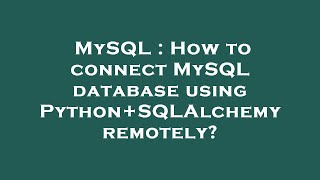 MySQL : How to connect MySQL database using Python+SQLAlchemy remotely?