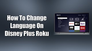 How To Change Language On Disney Plus Roku