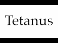 How to Pronounce Tetanus