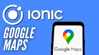 Ionic 5 Google Maps: Get started & create custom markers - Part 1