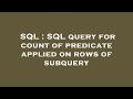SQL : SQL query for count of predicate applied on rows of subquery