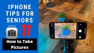 iPhone Tips For Seniors 11:  How to Use the Camera