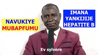 INTAHE NZIZA//NAVUKIYE MUMURYANGO WABAPFUMU IMANA INKURAYO//NAKIZE HEPATITE B ABAGANGA BAMPEBUJE