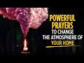 Prayers To Change The Atmosphere Of Your Home | KEEP THIS PLAYING OVER & OVER | Blessed Prayers