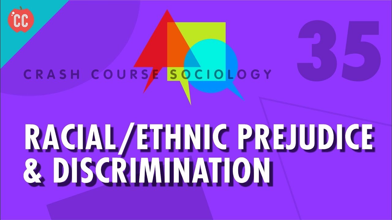 Racial/Ethnic Prejudice & Discrimination: Crash Course Sociology #35