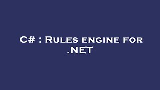 C# : Rules engine for .NET